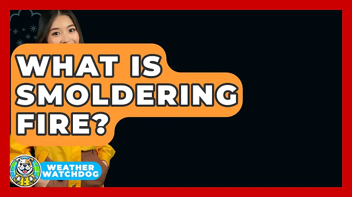 What Is Smoldering Fire? - Weather Watchdog