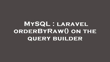 MySQL : laravel orderByRaw() on the query builder