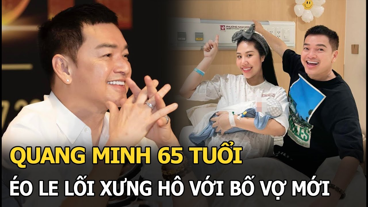 Quang Minh 65 tuổi éo le lối xưng hô với bố vợ mới