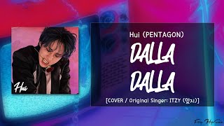 PENTAGON (펜타곤) Hui (후이) - DALLA DALLA (달라달라) (Original Singer: ITZY (있지)) (Han|Rom|Eng Lyrics/가사)