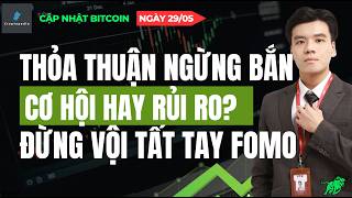 THỎA THUẬN NGỪNG BẮN THÀNH CÔNG - BITCOIN UPTREND KHÔNG? CẬP NHẬT PLAN BTC NGÀY 29/05