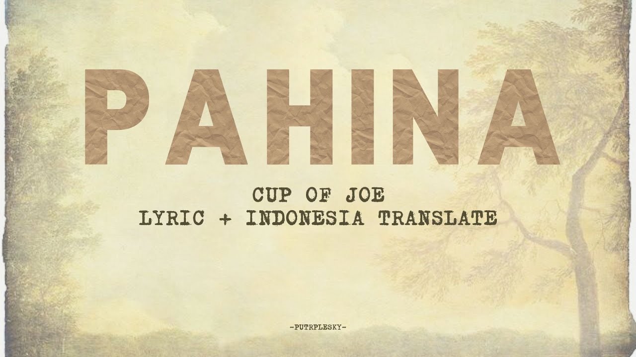 CUP OF JOE - PAHINA [Lyrics + Indonesian Translate]