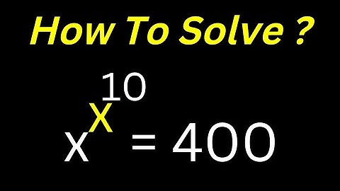 Solving Olympiad Exponential Equation x^x^10=400 @olustatmathclass7999