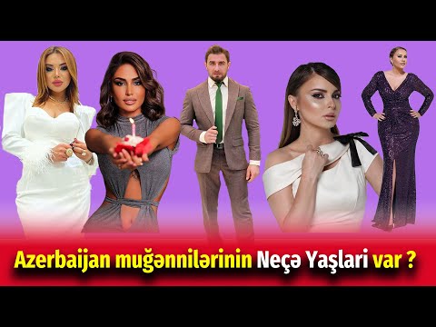 Azerbaijan muğənnilərinin Neçə Yaşi var ?