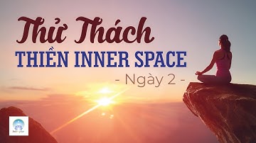 Thiền Mở Mắt - Thử Thách Thiền Inner Space - Ngày 2 | Inner Space