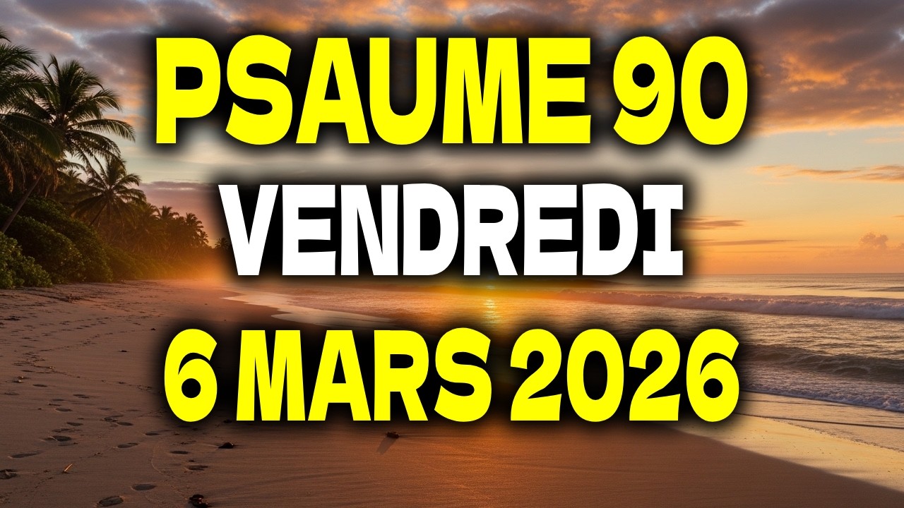 PRIÈRE DU MATIN | Vendredi 6 Mars 2026 | Psaume 90 pour la Protection contre Tout Mal
