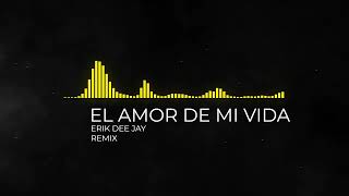 EL AMOR DE MI VIDA REMIX - MARIA BECERRA , LOS ANGELEZ AZULES , ERIK DEE JAY