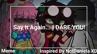 Say That Again... I DARE YOU! ×[]× Ft.DraconiteDragon