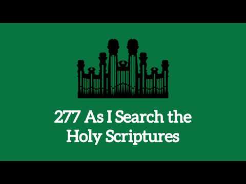 Hymn 277 As I Search The Holy Scriptures