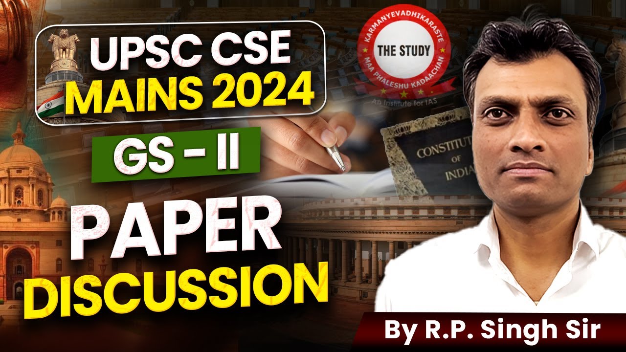 Gs 2 GS II , UPSC CSE MAINS DISCUSSION 2024 | The Study IAS | BY R P Singh ...