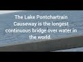 The Lake Pontchartrain Causeway is the longest continuous bridge over water in the world.