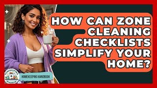 How Can Zone Cleaning Checklists Simplify Your Home - Homekeeping Handbook