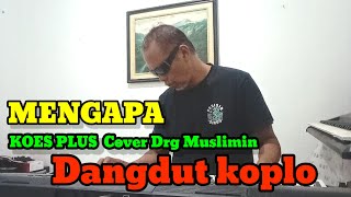 MENGAPA KOES PLUS - Cover Drg Muslimin - Dangdut koplo