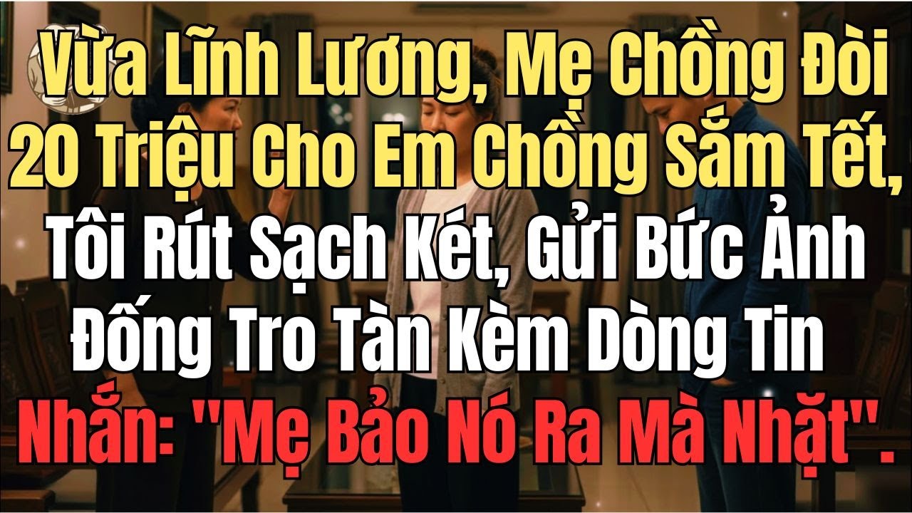 Vừa Lĩnh Lương, Mẹ Chồng Đòi 20 Triệu Cho Em Chồng Sắm Tết, Tôi Rút Sạch Két,  Gửi Bà Bức Ảnh..