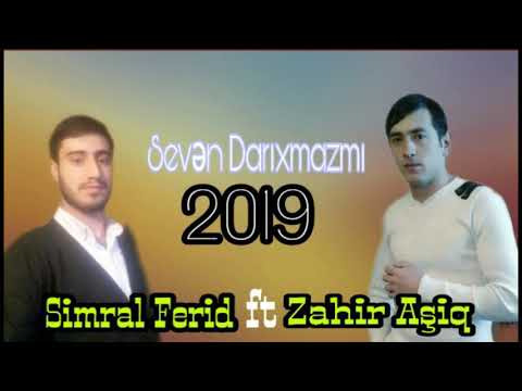 Simral Ferid ft Zahir Aşiq - Sevən Darıxmazmı 2019