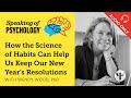 How the Science of Habits Can Help Us Keep Our New Year’s Resolutions, with Wendy Wood, PhD