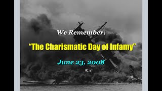 We Remember: "The Charismatic Day of Infamy!" June 23, 2008