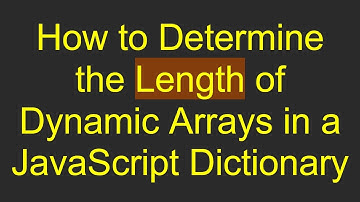 How to Determine the Length of Dynamic Arrays in a JavaScript Dictionary