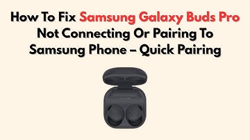 How To Fix Samsung Galaxy Buds Pro Not Connecting Or Pairing To Samsung Phone – Quick Pairing