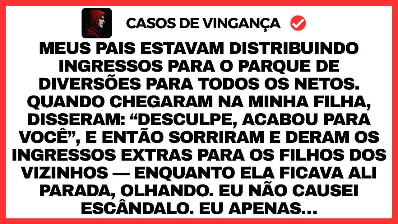 Meus pais estavam distribuindo ingressos para o parque de diversões para todos os netos. Quando