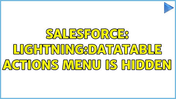 Salesforce: lightning:datatable actions menu is hidden (2 Solutions!!)