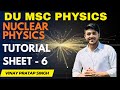 MSc Physics Sem 3 NUCLEAR PHYSICS || Tutorial Solution 6 ||2025