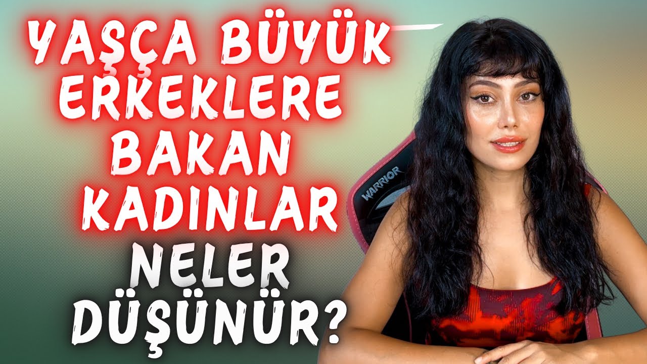 YAŞ FARKI FAZLA OLAN İLİŞKİLERDE KADIN NELER DÜŞÜNÜR? - Ceylin Akçalı