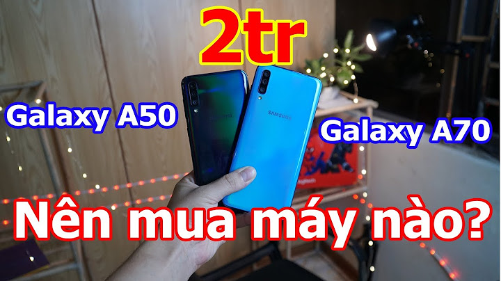 So sánh samsung galaxy a50 và a70 năm 2024