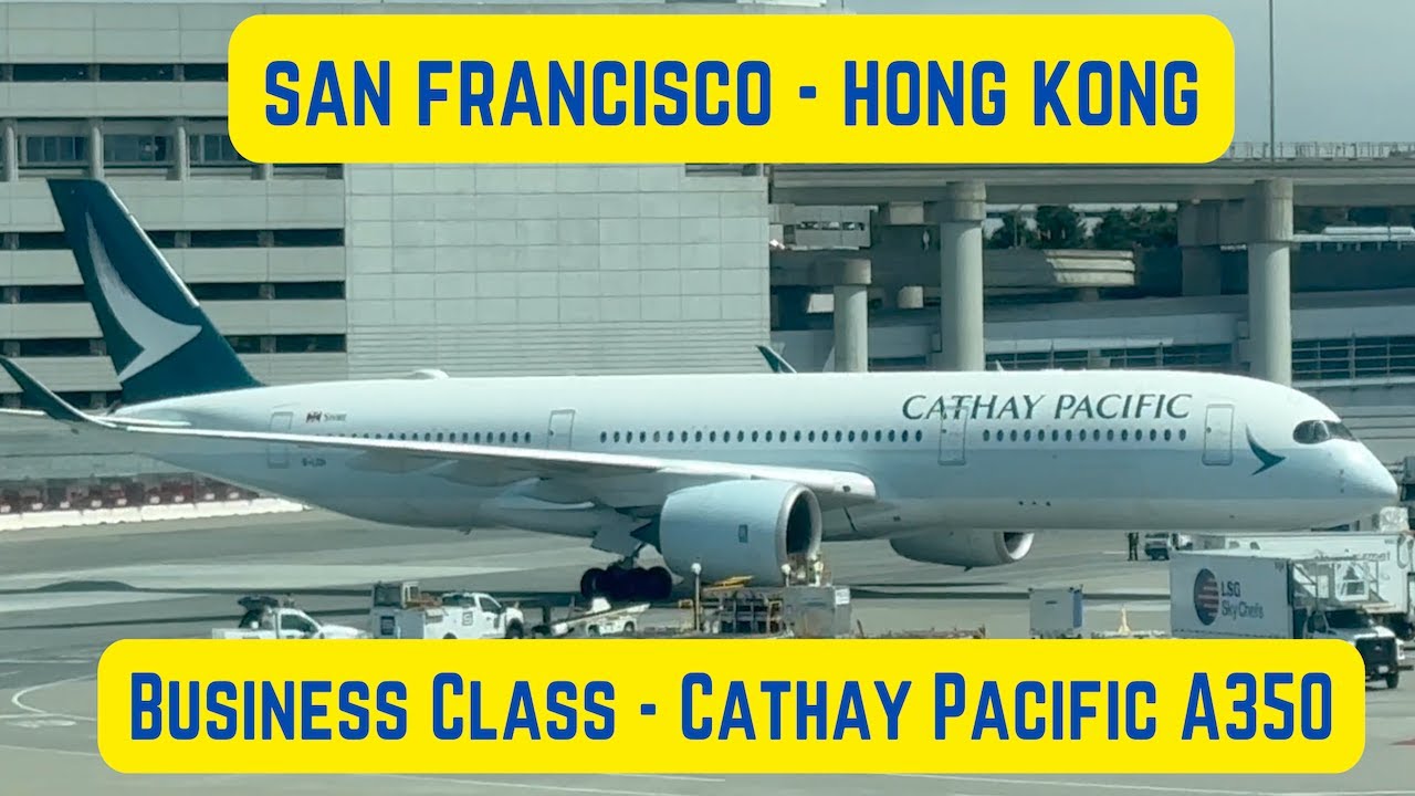 CATHAY PACIFIC - Business Class - Trip Report - Airbus A350 - San Francisco to Hong Kong - SFO HKG