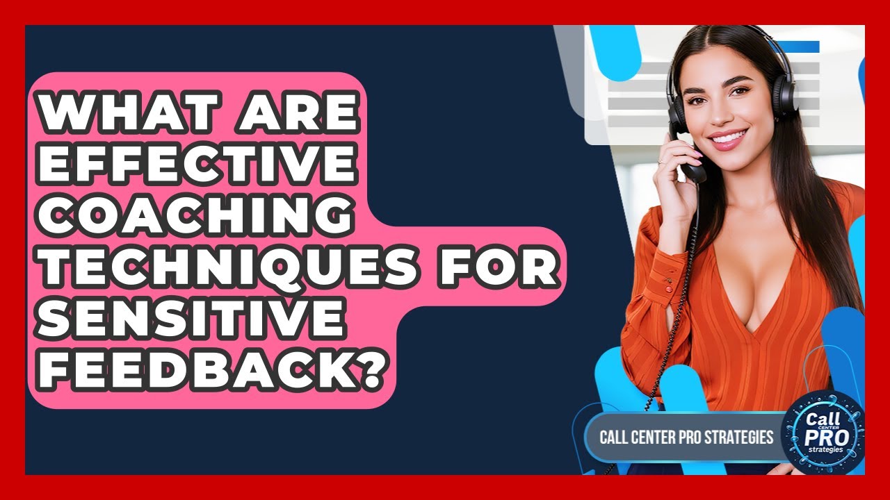 What Are Effective Coaching Techniques For Sensitive Feedback? - Call Center Pro Strategies