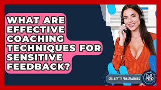 What Are Effective Coaching Techniques For Sensitive Feedback? - Call Center Pro Strategies