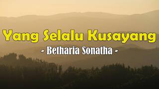 Betharia Sonatha  Yang Selalu Kusayang lirik