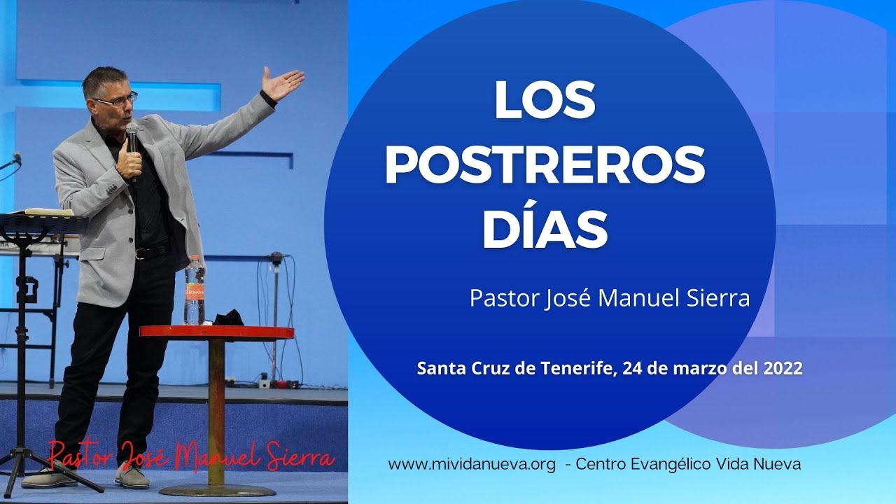 Los postreros días - Pastor José Manuel Sierra