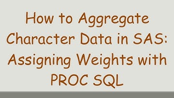 How to Aggregate Character Data in SAS: Assigning Weights with PROC SQL