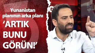 Yunanistan planının arka planında ne var? 'Bunu artık görün!'