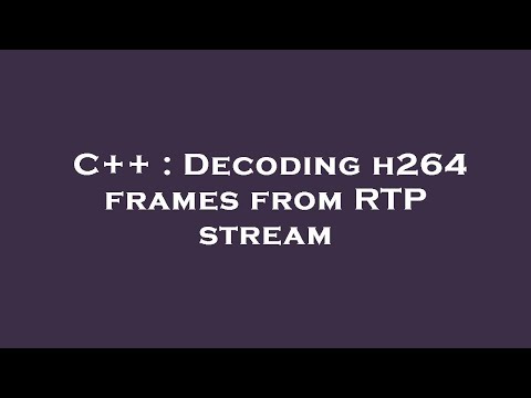 C++ : Decoding h264 frames from RTP stream