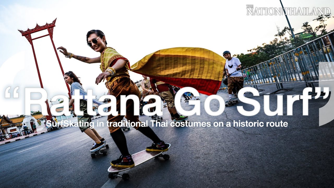 Rattana Go Surf SurfSkating in traditional Thai costumes on a historic route The Nation