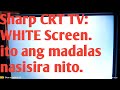 CRT TV: SHARP__ WHITE SCREEN.  PAANO AYUSIN?