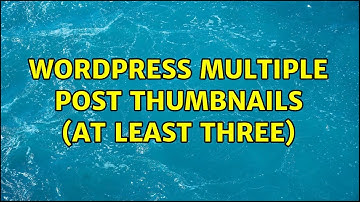 Wordpress: Multiple Post thumbnails (at least three)