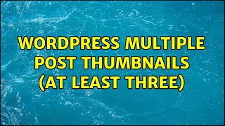 Wordpress: Multiple Post thumbnails (at least three)