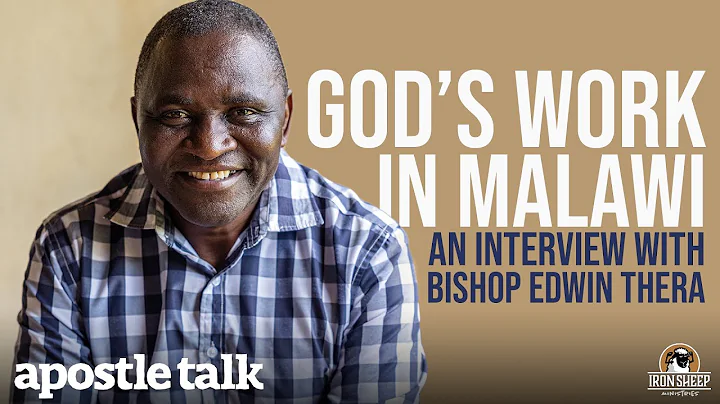 God's Work in Malawi - Apostle Talk Interview with Bishop Edwin Thera