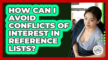 How Can I Avoid Conflicts Of Interest In Reference Lists? - Job Success Network