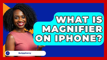 What Is Magnifier On IPhone? - Be App Savvy