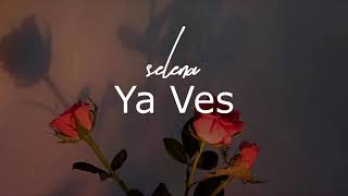 ya ves ♡ selena (eng)
