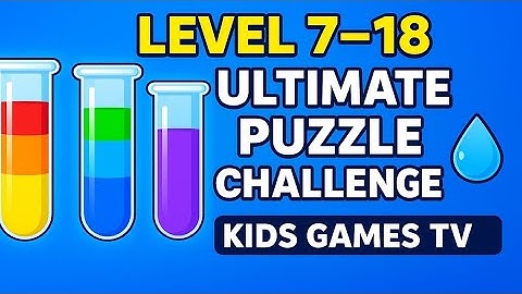 Water Sort Puzzle Level 7 to 18 | Super Fun Color Sorting Game | Kids Brain Game | #KidsGamesTV