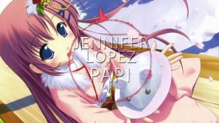 Jennifer Lopez  - Papi (Nightcore) 🎧