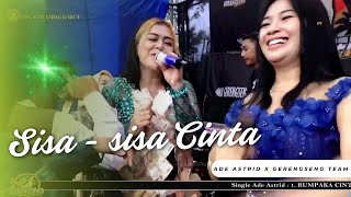 SISA - SISA CINTA || LIVE ADE ASTRID X GERENGSENG TEAM 