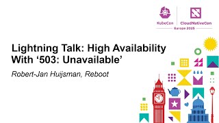 Lightning Talk: High Availability With '503: Unavailable' - Robert-Jan Huijsman, Reboot