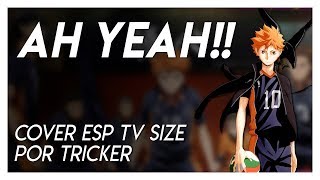 AH YEAH - Haikyuu OP2 TV Size (Spanish Cover by Tricker)