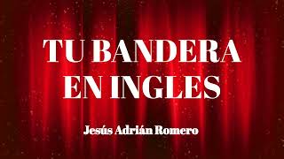 Tu Bandera en INGLES con LETRA (Jesus Adrian Romero in English - Lyrics)